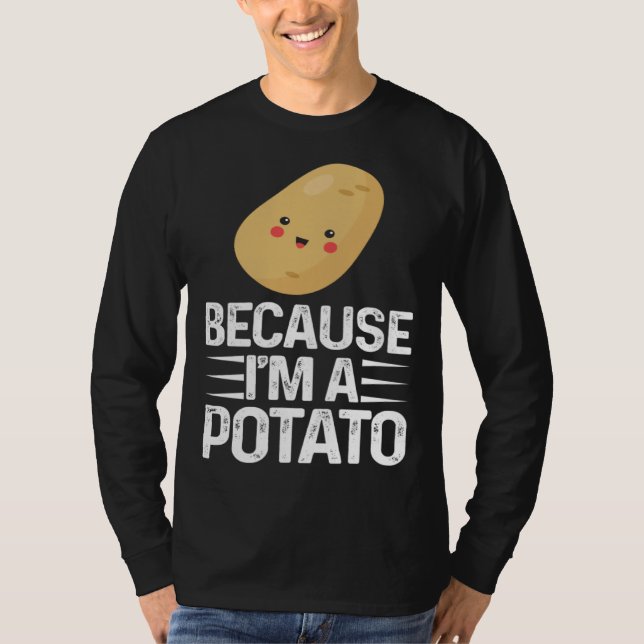 T-shirt Because I m A Potato  Vegetarian Spud Life Fries (Devant)