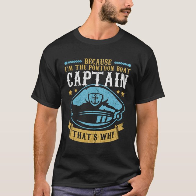 T-shirt Because I m The Pontoon Boat Captain Boating Ponto (Devant)