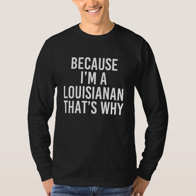T-shirt Because I'm A Louisianan That's Why (Devant)