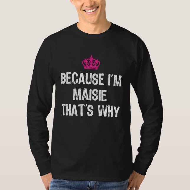 T-shirt Because I'm Maisie That's Why  Women's (Devant)