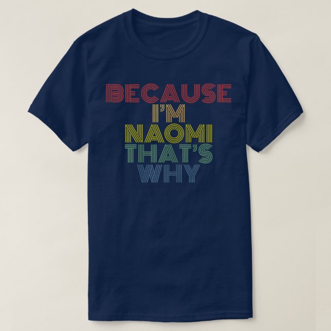 T-shirt Because I'm Naomi That's Why Funny Personalized Na (Design devant)