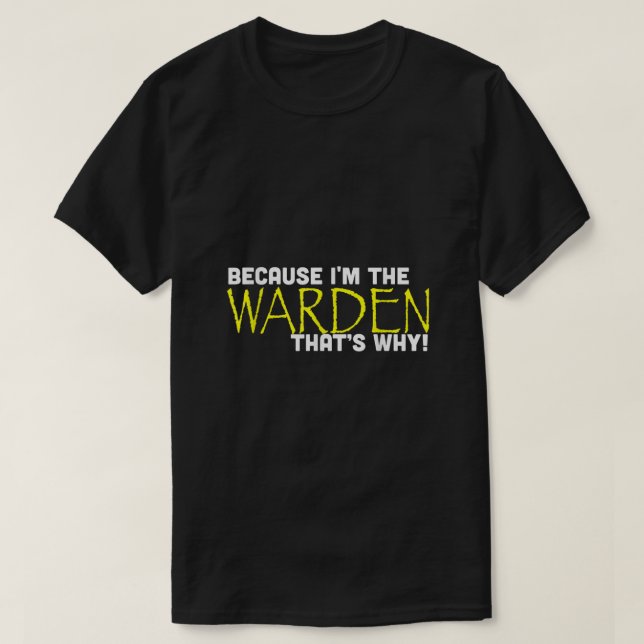 T-shirt Because Im The Warden Thats Why Funny T Shirt Gift (Design devant)