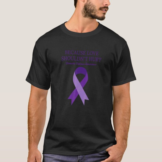T-shirt Because Love Shouldn't Hurt Domestic Violence Awar (Devant)