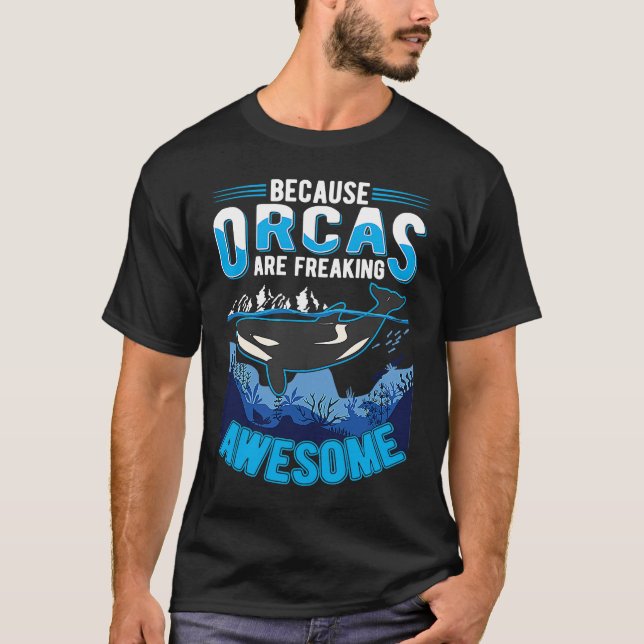 T-shirt Because Orcas are freaking awesome Orca Whale (Devant)