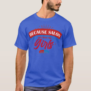 T-shirt Because Salons are for Girls