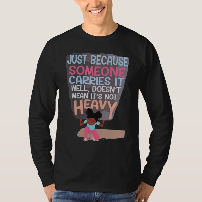 T-shirt Because Someone Carries It Well Doesnu2019t Mean I (Devant)