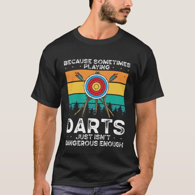 T-shirt Because Sometimes Playing Darts Just Isn Dangerous (Devant)