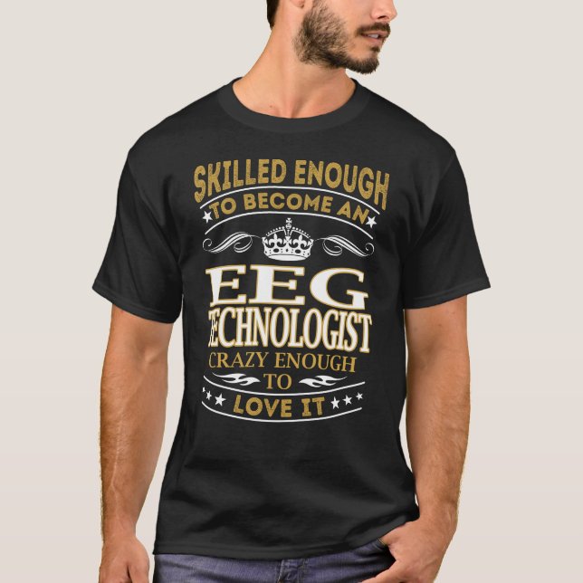 T-shirt Become Eeg Technologist Crazy Enough (Devant)