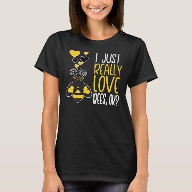 T-shirt Bee Beekeeper Cute Bee Lover I Just Really Love Be (Devant)