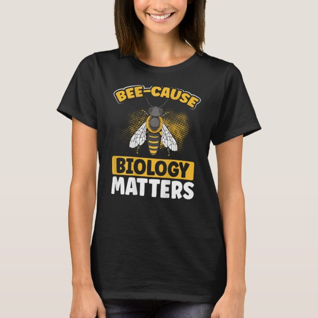 T-shirt Bee-Cause Biology Matters Backprint Biology Teache (Devant)