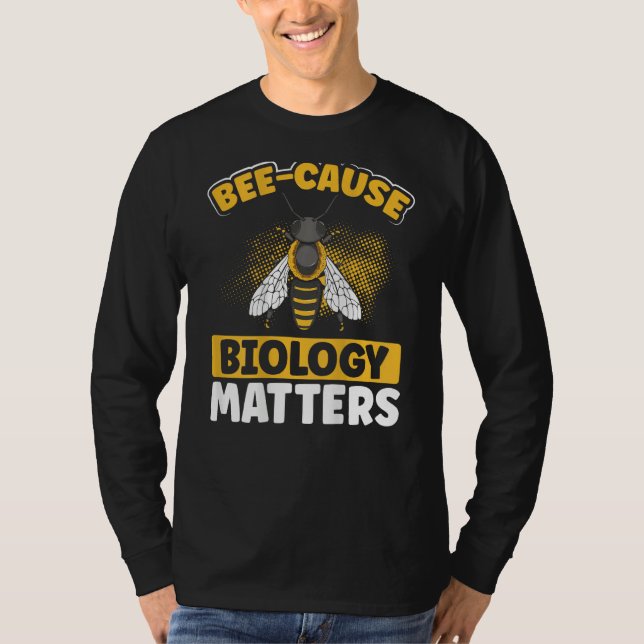 T-shirt Bee-Cause Biology Matters Backprint Biology Teache (Devant)