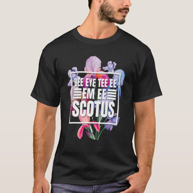 T-shirt Bee Ee Em Ee Floral Scotus Feminist Pro Choix (Devant)