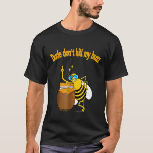 T-shirt Beekeeper Dude Dont tue My Buzz Buble Bee