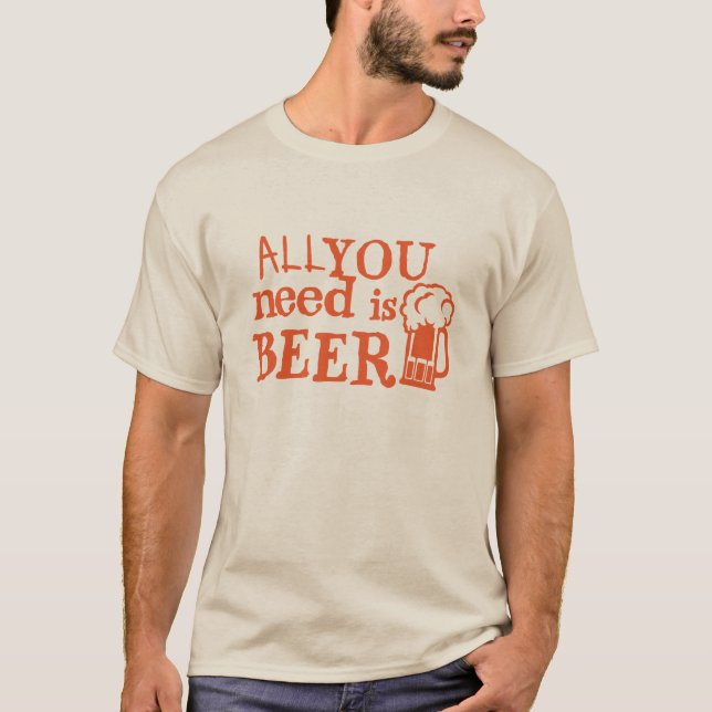 T-shirt beer all you need citation biere alcool humour (Devant)