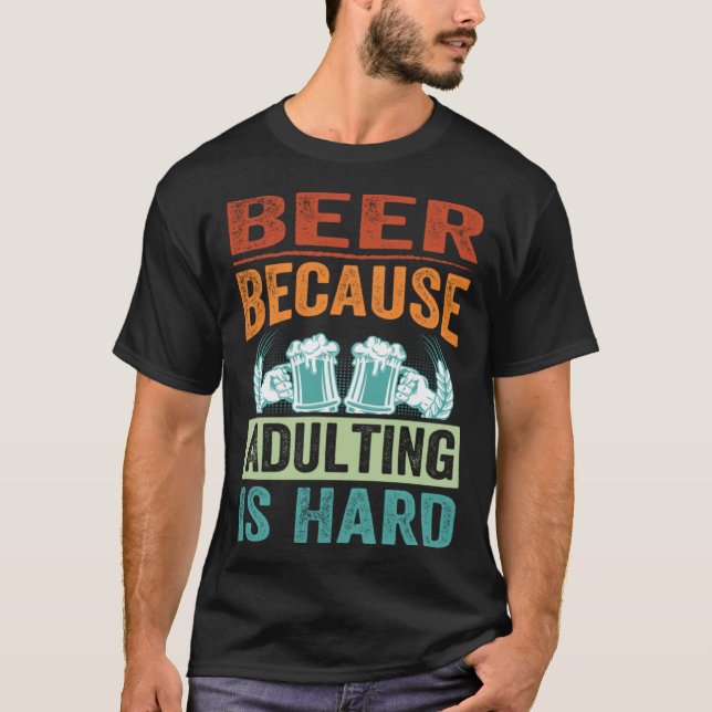 T-shirt Beer Because Adulting Is Hard   Sarcastic Parent (Devant)