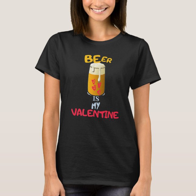 T-shirt Beer Is My Valentine  Adult Anti Valentine's Day (Devant)