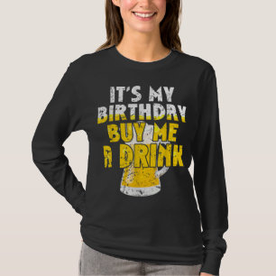 T-shirt Beer Lover It's My Birthday Buy Me A Drink Fun Dri