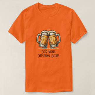 T-shirt Beer Makes Everything Better