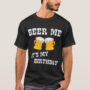 T-shirt Beer Me C'est mon anniversaire
