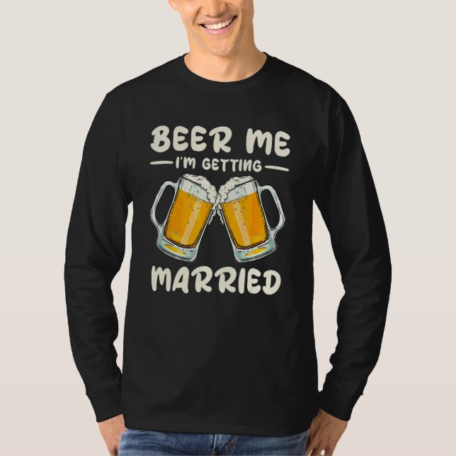 T-shirt Beer Me Drinking I m Getting Married Groom Bachelo (Devant)