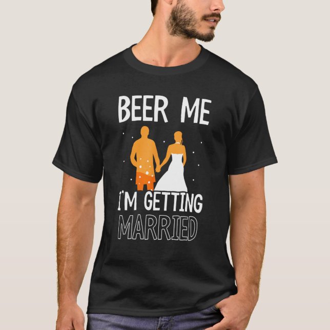 T-shirt Beer Me I m Getting Married Bachelor Groom Bride P (Devant)