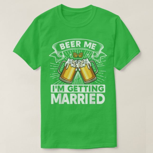 T-shirt Beer Me I'm Getting Married Bride Groom Bachelor P (Design devant)