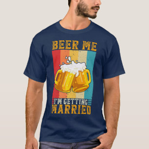 T-shirt Beer Me Im Getting Married Engagement Groom Bachel