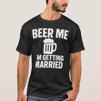 T-shirt Beer Me I'm Getting Married Funny Bachelor 