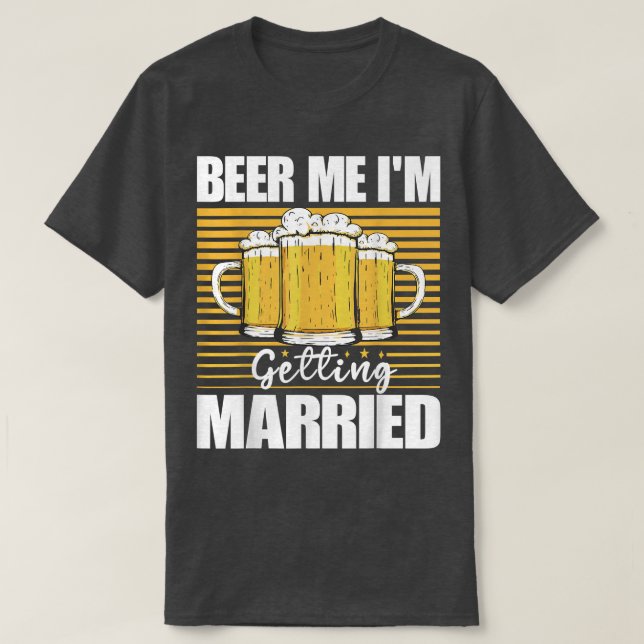 T-shirt Beer Me Im Getting Married Funny Bachelor Party Me (Design devant)