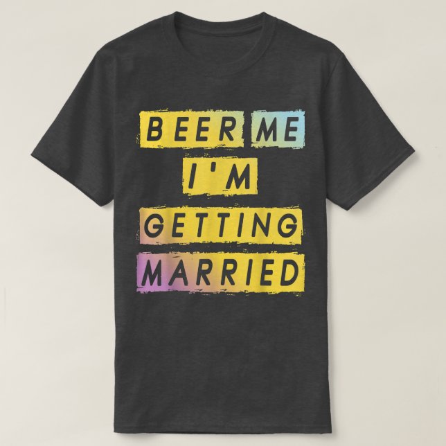 T-shirt Beer Me Im Getting Married Funny Bachelor Party Me (Design devant)