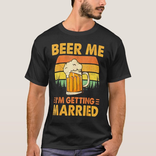 T-shirt Beer Me I'm Getting Married Men Groom Bachelor P (Devant)