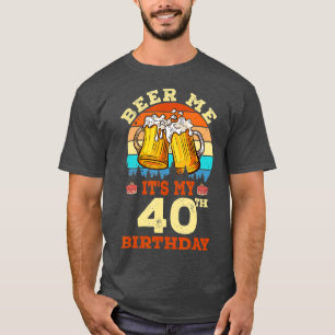 T-shirt Beer Me Its My 40th Birthday Drinking Beer Retro B