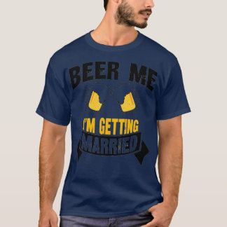 T-shirt Beer Me Ix27m Getting Married Bachelor Party 4
