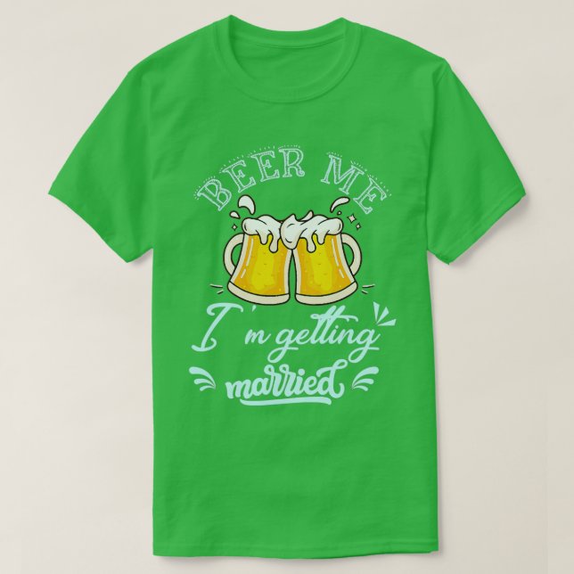 T-shirt Beer Me Ix27m Getting Married Groom (Design devant)