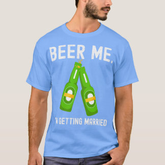 T-shirt Beer Me Ix27m Se Marier Funny Bachelor Party