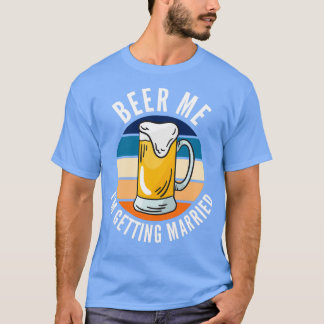 T-shirt Beer Me Ix27m Se Marier Funny Groom 4