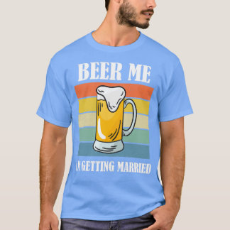 T-shirt Beer Me Ix27m Se Marier Funny Groom 7