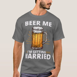 T-shirt Beer Me Je Me Marie Hommes Drôle Groom Bachelo