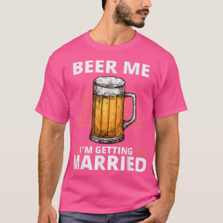 T-shirt Beer Me Je Me Marie Hommes Drôle Groom Bachelo