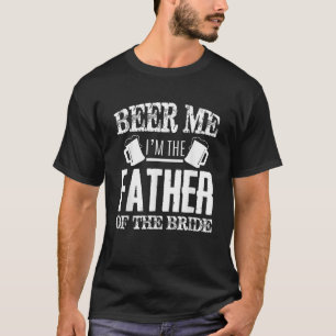 T-shirt Beer Me Je suis le père de l'épouse Père de la fêt