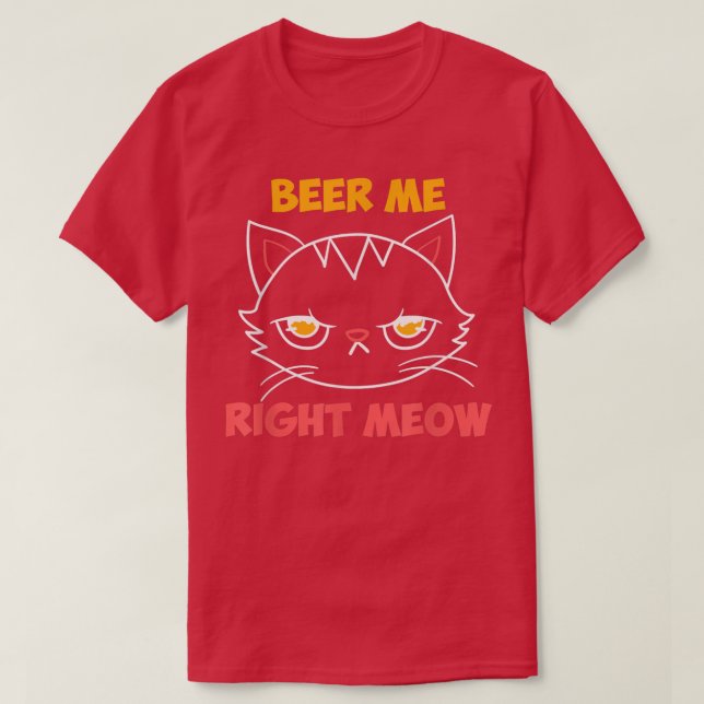 T-shirt Beer Me Right Meow Amoureux des chats Booze Funny  (Design devant)