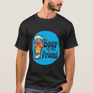 T-shirt beer my friend alcool humour biere chope mousse bi