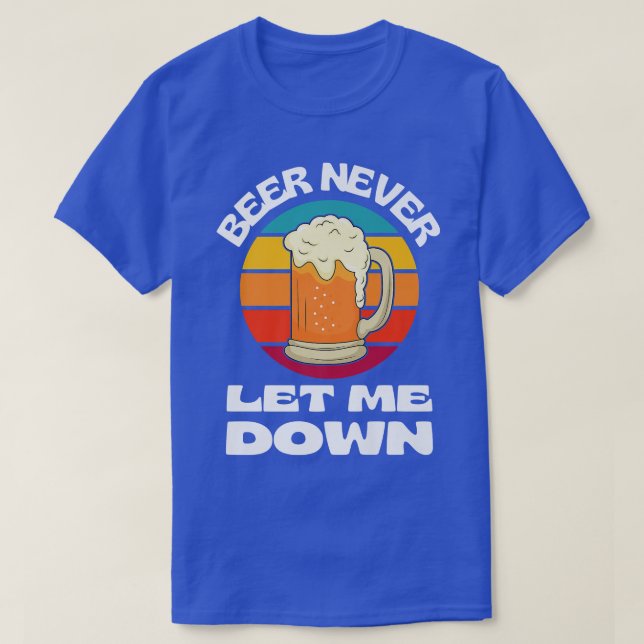 T-shirt Beer Never Let Me Down Funny Beer Drinking Beer Lo (Design devant)