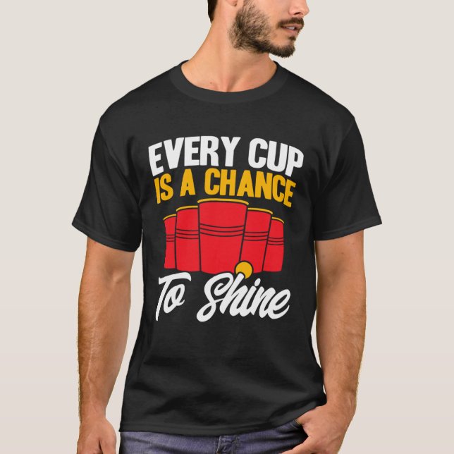 T-shirt Beer Pong Every Cup Is A Chance To Shine Beer Pong (Devant)