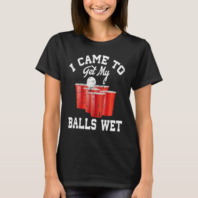 T-shirt Beer Pong Je Suis Venue Mouiller Mes Boules 2 (Devant)
