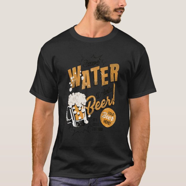 T-shirt Beer  Save Water Drink Beer It's Good For You (Devant)