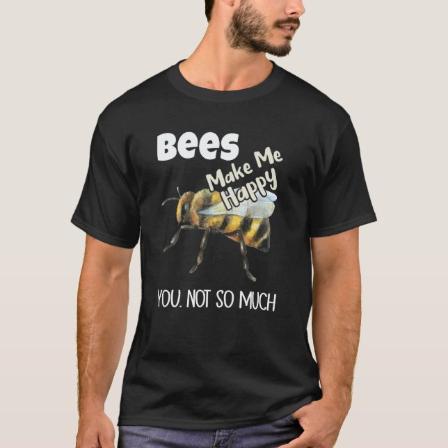 T-shirt Bees Make Me Happy You Not So Much Bee (Devant)