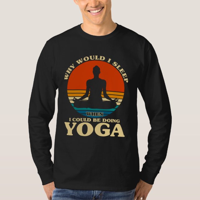 T-shirt Before Sleeping Why Would I Sleep Yoga (Devant)
