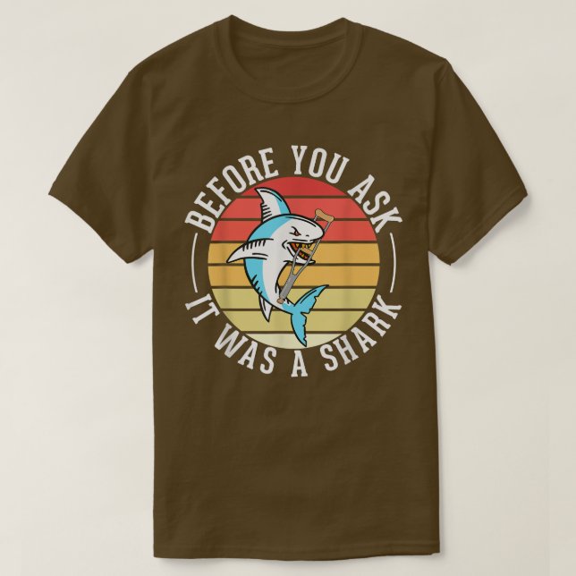 T-shirt Before You Ask It Was A Shark Broken Leg  (Design devant)