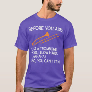 T-shirt Before You Ask Its Arombone Yes I Blow Hard No boy